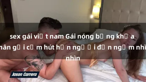 sex gái việt nam Gái nóng bỏng khỏa thân gợi cảm hút hồn người đến ngắm nhìn