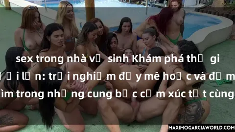sex trong nhà vệ sinh Khám phá thế giới mới với sex người lớn: trải nghiệm đầy mê hoặc và đắm chìm trong những cung bậc cảm xúc tột cùng, hứng khởi và cuốn hút.