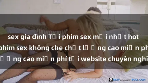 sex gia đình Tải phim sex mới nhất hot nhất - Xem và tải phim sex không che chất lượng cao miễn phí tại website chuyên nghiệp.