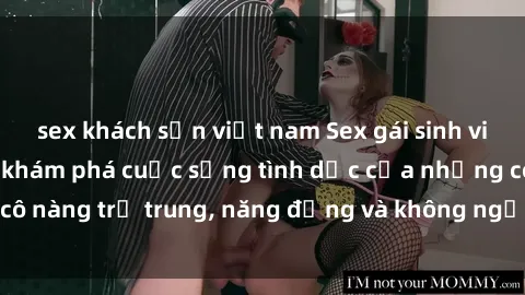 sex khách sạn việt nam Sex gái sinh viên hot nhất: Cùng khám phá cuộc sống tình dục của những cô nàng trẻ trung, năng động và không ngần ngại thử nghiệm!