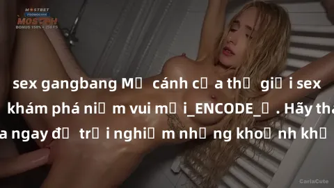 sex gangbang Mở cánh cửa thế giới sex MILF Việt Nam để khám phá niềm vui mới_ENCODE_. Hãy tham gia ngay để trải nghiệm những khoảnh khắc đầy kích thích và đam mê.