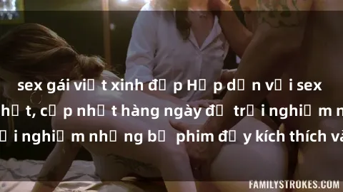 sex gái việt xinh đẹp Hấp dẫn với sex hentai vietsub mới nhất, cập nhật hàng ngày để trải nghiệm những bộ phim đầy kích thích và hấp dẫn.